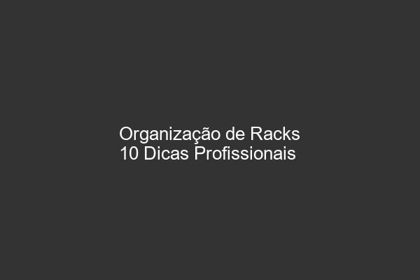 Organização de Racks